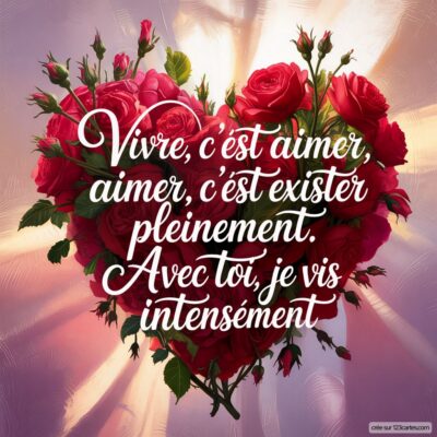 Citation sur fond de roses formant un cœur, exprimant l'importance de l'amour et de la vie, avec une déclaration passionnée.