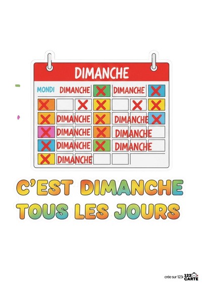 Image d'un calendrier rouge avec « DIMANCHE » en haut. Cases avec « DIMANCHE » et des croix rouges. Texte multicolore « C'EST DIMANCHE TOUS LES JOURS ».