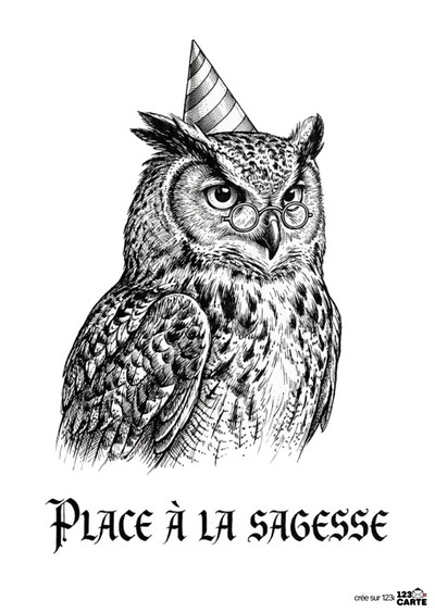 Dessin noir et blanc d’un hibou portant des lunettes et un chapeau de fête. Texte en dessous : « PLACE À LA SAGESSE ». Style gravure. Fond blanc.