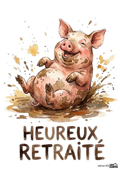 Illustration aquarelle d’un cochon rose souriant dans la boue. Il est couché sur le dos. Des éclaboussures de boue et le texte « HEUREUX RETRAITÉ » en bas. Fond blanc.