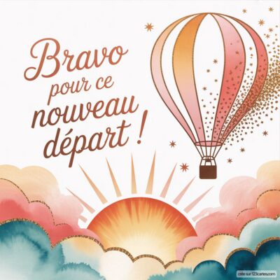 Carte virtuelle illustrant un ballon de baudruche coloré flottant au-dessus de nuages et d'un soleil, avec le texte Bravo pour ce nouveau départ !.