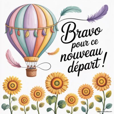 Carte virtuelle avec une montgolfière colorée et des tournesols, accompagnée du message : Bravo pour ce nouveau départ !