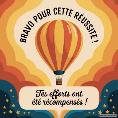 Carte félicitations colorée avec une montgolfière. Texte : Bravo pour cette réussite ! Tes efforts ont été récompensés !