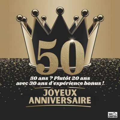Carte anniversaire 50 ans avec couronne dorée et noire, texte humoristique 50 ans ? Plutôt 20 ans avec 30 ans d'expérience bonus ! Joyeux anniversaire sur fond beige et noir.