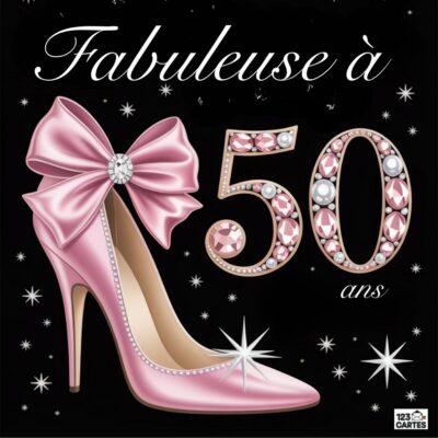 Carte anniversaire glamour 50 ans avec escarpin rose à talon haut orné de strass, nœud satiné et texte Fabuleuse à 50 ans sur fond noir étoilé.